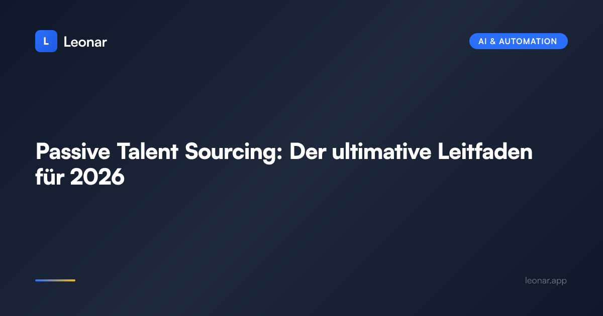 Passive Talent Sourcing: Der ultimative Leitfaden für 2026 | Leonar